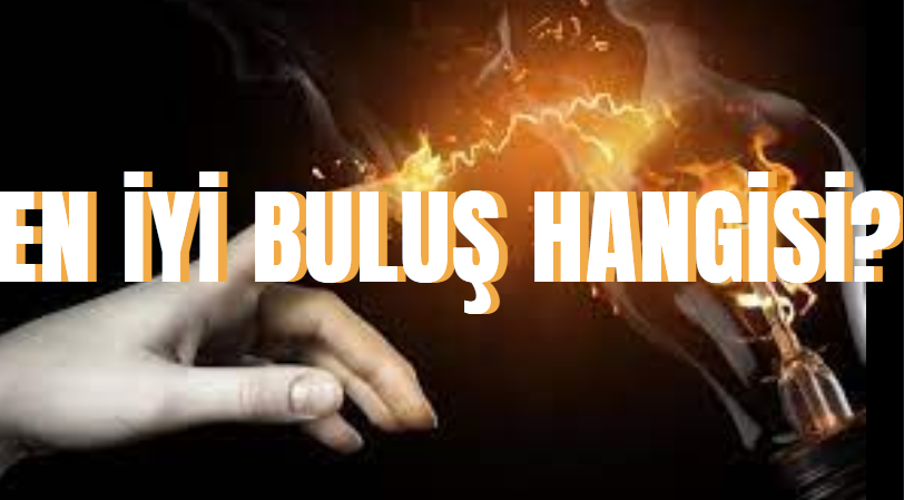 EN İYİ İCAT VEYA BULUŞ HANGİSİ?